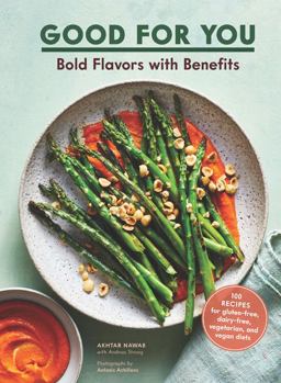 Good for You Bold Flavors with Benefits. 100 Recipes for Gluten-Free, Dairy-free, Vegetarian, and Vegan Diets  9781452181776 Front Cover