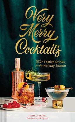 Very Merry Cocktails 50+ Festive Drinks for the Holiday Season  9781452184708 Front Cover
