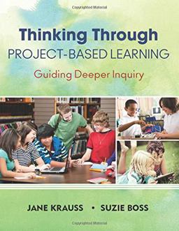 Thinking Through Project-Based Learning Guiding Deeper Inquiry  9781452202563 Front Cover