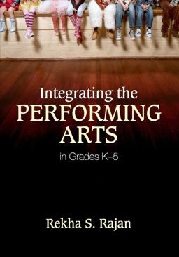 Integrating the Performing Arts in Grades K-5  9781452203959 Front Cover