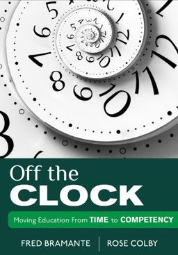 Off the Clock Moving Education from Time to Competency  9781452217314 Front Cover