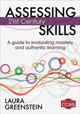 Assessing 21st Century Skills A Guide to Evaluating Mastery and Authentic Learning  9781452218014 Front Cover