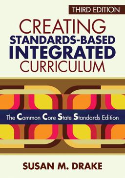 Creating Standards-Based Integrated Curriculum The Common Core State Standards Edition 3rd 9781452218809 Front Cover