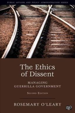 Ethics of Dissent Managing Guerrilla Government 2nd 9781452226316 Front Cover