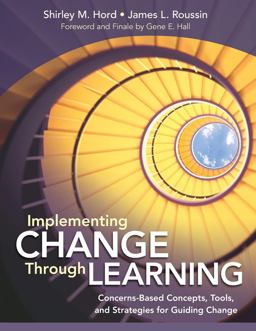 Implementing Change Through Learning Concerns-Based Concepts, Tools, and Strategies for Guiding Change  9781452234120 Front Cover