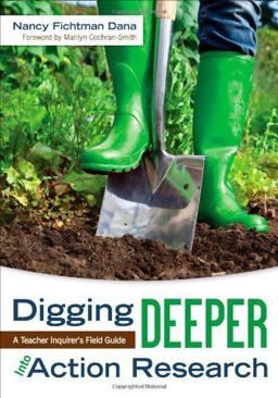 Digging Deeper into Action Research A Teacher Inquirerâ€²s Field Guide  9781452241951 Front Cover