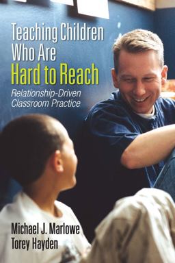 Teaching Children Who Are Hard to Reach Relationship-Driven Classroom Practice  9781452244440 Front Cover