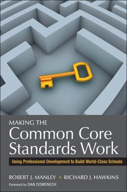Making the Common Core Standards Work Using Professional Development to Build World-Class Schools  9781452258577 Front Cover