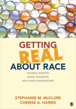 Getting Real about Race Hoodies, Mascots, Model Minorities, and Other Conversations  9781452258904 Front Cover