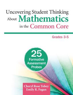 Uncovering Student Thinking about Mathematics in the Common Core 25 Formative Assessment Probes: Grades 3-5  9781452270241 Front Cover