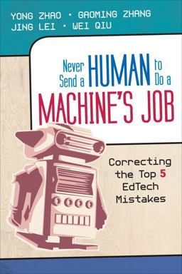 Never Send a Human to Do a Machine's Job: Correcting the Top 5 Ed Tech Mistakes  9781452282572 Front Cover