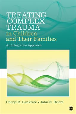 Treating Complex Trauma in Children and Their Families An Integrative Approach  9781452282640 Front Cover