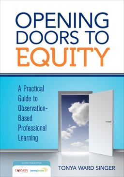 Opening Doors to Equity A Practical Guide to Observation-Based Professional Learning  9781452292236 Front Cover