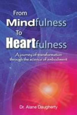 From Mindfulness to Heartfulness A Journey of Transformation Through the Science of Embodiment  9781452521831 Front Cover