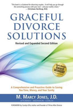 Graceful Divorce Solutions A Comprehensive and Proactive Guide to Saving You Time, Money, and Your Sanity  9781452596259 Front Cover