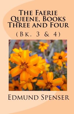 The Faerie Queene, Books Three and Four (Bk. 3 And 4) The Faerie Queene, Books Three and Four (Bk. 3 And 4)