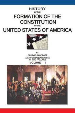 History of the Formation of the Constitution of the United States of America History of the Formation of the Constitution of the United States of America