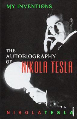 My Inventions: the Autobiography of Nikola Tesla