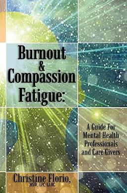 Burnout and Compassion Fatigue A Guide for Mental Health Professionals and Care Givers  9781452885902 Front Cover