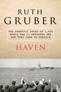 Haven The Dramatic Story of 1,000 World War II Refugees and How They Came to America  9781453206331 Front Cover