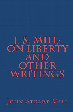 J. S. Mill: 'on Liberty' and Other Writings