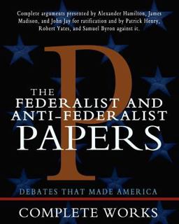 Federalist and Anti-Federalist Papers  9781453634196 Front Cover