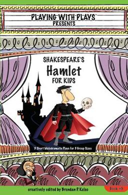 Shakespeare's Hamlet for Kids 3 Short Melodramatic Plays for 3 Group Sizes  9781453641545 Front Cover