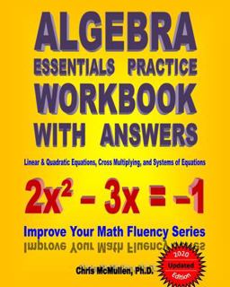 Algebra Essentials Practice Workbook with Answers: Linear and Quadratic Equations, Cross Multiplying, and Systems of Equations Improve Your Math Fluency Series 1st 9781453661383 Front Cover