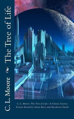 C. L. Moore: the Tree of Life--A Classic Science Fiction Novelette about Mars and Northwest Smith