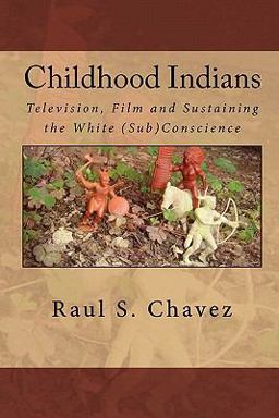 Childhood Indians Television, Film and Sustaining the White (Sub)Conscience  9781453698617 Front Cover