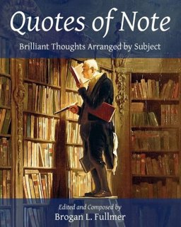 Quotes of Note Brilliant Thoughts Arranged by Subject  9781453705339 Front Cover