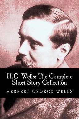H. G. Wells: the Complete Short Story Collection