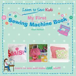 My First Sewing Machine Book Learn to Sew: Kids  9781453858684 Front Cover