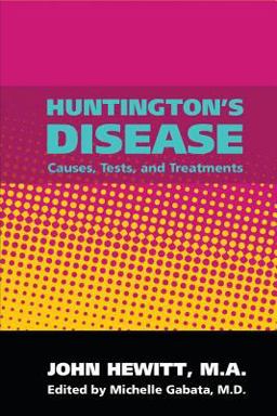 Huntington's Disease: Causes, Tests, and Treatments Huntington's Disease: Causes, Tests, and Treatments