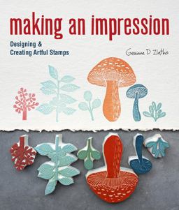 Making an Impression Designing and Creating Artful Stamps 2012 9781454701255 Front Cover
