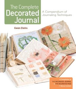 Complete Decorated Journal A Compendium of Journaling Techniques  9781454702030 Front Cover