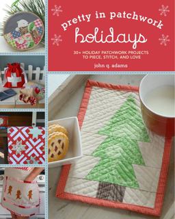 Holidays 30+ Holiday Patchwork Projects to Piece, Stitch, and Love  9781454702795 Front Cover