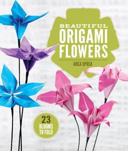 Beautiful Origami Flowers 23 Blooms to Fold  9781454708124 Front Cover