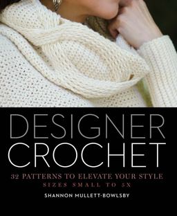 Designer Crochet 32 Patterns to Elevate Your Style  9781454708728 Front Cover