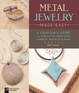Metal Jewelry Made Easy A Crafter's Guide to Fabricating Necklaces, Earrings, Bracelets and More  9781454709145 Front Cover