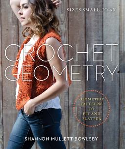 Crochet Geometry Geometric Patterns to Fit and Flatter  9781454709190 Front Cover