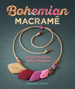 Bohemian Macramï¿½ Unique Macramï¿½ Jewelry Projects  9781454709862 Front Cover