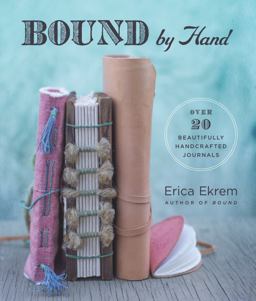 Bound by Hand More Than 20 Beautifully Handcrafted Journals  9781454710554 Front Cover