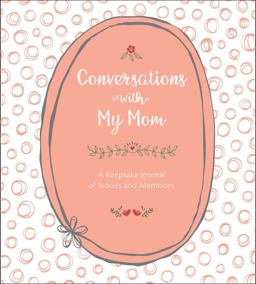Conversations with My Mom A Keepsake Journal of Stories and Memories 2018 9781454710646 Front Cover