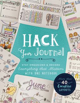 Hack Your Journal Stay Organized and Record Everything That Matters with One Notebook 2018 9781454710684 Front Cover
