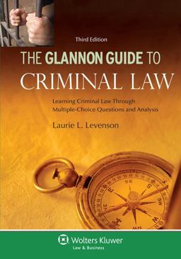 Glannon Guide to Criminal Law Learning Criminal Law Through Multiple-Choice Questions and Analysis 3rd 9781454808343 Front Cover