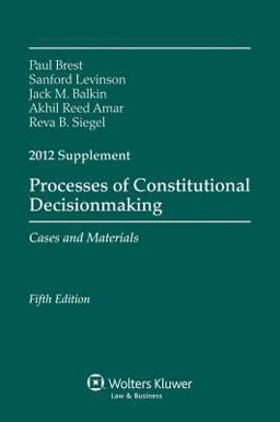 Processes of Constitutional Decisionmaking 2012 Supplement Processes of Constitutional Decisionmaking 2012 Supplement