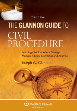 Glannon Guide to Civil Procedure Learning Civil Procedure Through Multiple-Choice Questiions and Analysis 3rd 9781454827467 Front Cover