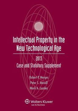 Intellectual Property in the New Technological Age, 2013: Case and Statutory Supplement  9781454827900 Front Cover