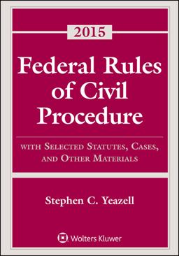 Federal Rules of Civil Procedure: with Selected Statutes, Cases, and Other Materials, 2015 Supplement